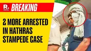 Hathras Stampede Case: UP Police Makes 2 More Arrests; Bhole Baba Still On The Run