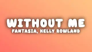 Fantasia - Without Me (Lyrics) ft. Kelly Rowland & Missy Elliott