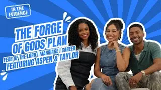 In The Evidence EP 5| Aspen & Taylor Talk: Fearing the Lord, The Forge, Marriage, Forgiveness & More