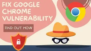 How to fix Google chrome vulnerability | Update Google Chrome | Google Chrome hacking