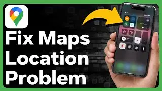Как исправить проблему с местоположением в Google Картах