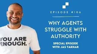Ep 106 - Special Episode: Why Agents Struggle With Authority w/ Jas Takhar | Broker's Playbook