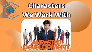 CW3  Characters We Work With  -  Arrested Development