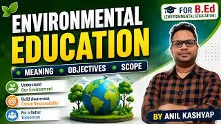 Meaning, Importance, Definition, Objectives, Scope, Guiding Principles Of Environmental Education