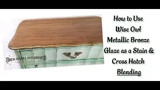 How to Use Wise Owl Metallic Bronze Glaze as a Stain & Cross Hatch Blending