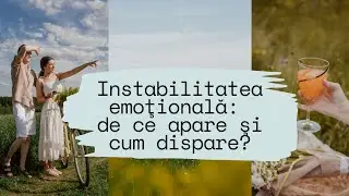 INSTABILITATEA EMOŢIONALĂ: De ce apare şi cum dispare?