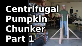 Centrifugal Pumpkin Chunkin' Machine - Part 1