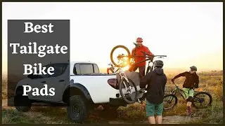 Best Tailgate Bike Pads &ndash; Review and Buying Guide