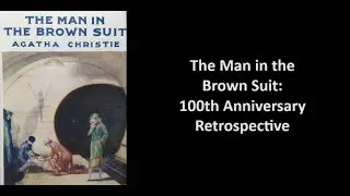 The Man in the Brown Suit: 100th Anniversary Retrospective