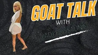 Goat Talk: Lady Bossalinie