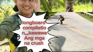 longboard compilation,,,kawawa Ang mga na crush,,,