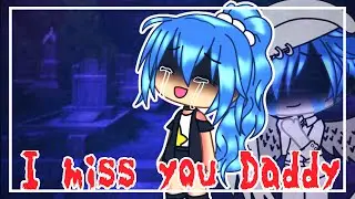 I MISS YOU DADDY /GACHA LIFE/