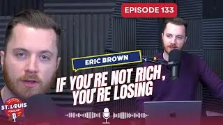 If You’re Not Rich, You’re Losing - The St. Louis Podcast: Episode #133