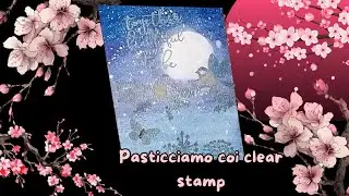 🌸Creo una card con i clear stamp - Ho usato la polvere da embossing sbagliata e ho rovinato tutto 🌸