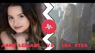 Annie LeBlanc VS. Lex_0724 Musical.ly / Tik Tok Compilation (Musers Battle)