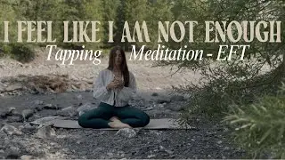 If you feel like you’re not enough – A Tapping Meditation – EFT