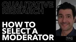 How to Choose The Right Moderator? (Ethnography, Focus Groups, Qualitative Research)