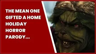 THE MEAN ONE GIFTED A HOME HOLIDAY HORROR PARODY RELEASE DATE &ndash; HORRORFUEL.COM:...