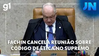 JN: Em meio a divergências, Fachin cancela reunião sobre o código de ética no Supremo
