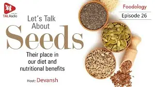 Let&rsquo;s Talk About Seeds | Foodology | TALRadio English