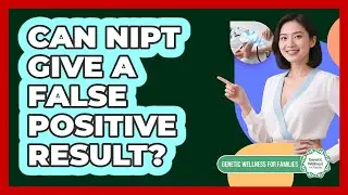 Can NIPT Give a False Positive Result?