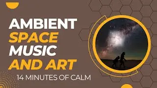 Ambient Space Music and Art- lofi study music, galaxy images. Chill Out or Meditate with Calm 2023