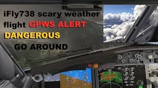 FS24 IFLY738 SCARY WEATHER FLIGHT WITH GPWS ALERT AND DANGEROUS GO AROUND