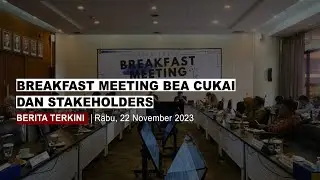 BREAKFAST MEETING BEA CUKAI DAN STAKEHOLDERS