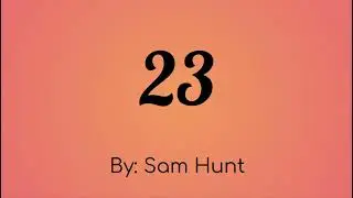 Sam Hunt - 23 Lyric Video