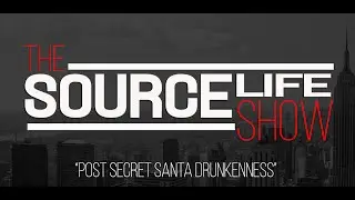 The Source Life Show: Post Secret Santa Drunkenness.