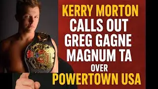 Керри Мортон бросает вызов Грегу Ганью и TA Magnum из-за мошенничества с Powertown USA Wrestling!