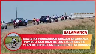 Ciclistas peregrinos cruzan Salamanca rumbo a San Juan de los Lagos con fe y gratitud por las bendic