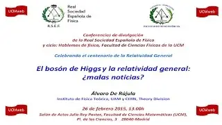 Hablemos de Física El Bosón de Higgs y la Relatividad en General. UCM. Complutense 26-02-15