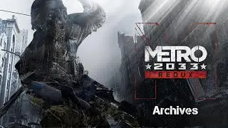 Metro 2033 (Redux) - Survival/Ranger Difficulty - 13 - Archives