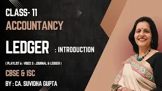6-2 | LEDGER - INTRODUCTION | Class 11-12 All Boards Accountancy |   Must Watch | CA. Suvidha Gupta