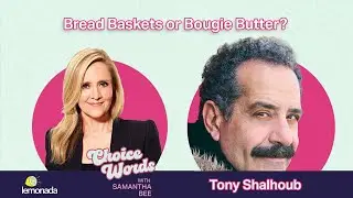 Bread Baskets or Bougie Butter? Tony Shalhoub | Choice Words with Samantha Bee