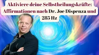Dr. Joe Dispenza: Affirmationen zur Aktivierung deiner Selbstheilung mit der Heilfrequenz 285 Hz