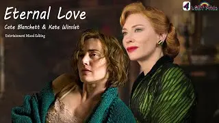 Cate Blanchett & Kate Winslet | Eternal Love🌈😍 | Entertainment Mixed Editing