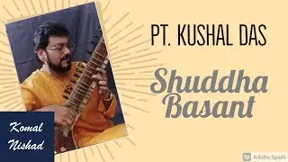 Raag Shuddha Basant | Pt. Kushal Das | Hindustani Classical Sitar | Part 3/5