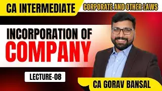 Incorporation of Company Lec 8 | Corporate & other Laws | CA Inter | CA Gorav Bansal