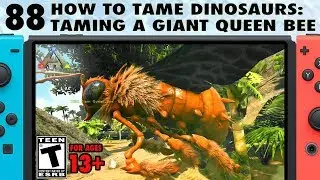 88: How to Tame a Giant Queen Bee on Ark Switch