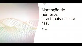 9ano Marcacao de numeros irracionais na reta real