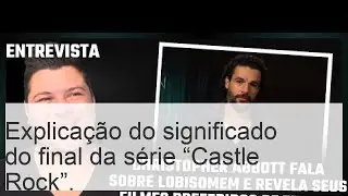 Explica&ccedil;&atilde;o do significado do final da s&eacute;rie &ldquo;Castle Rock&rdquo;.