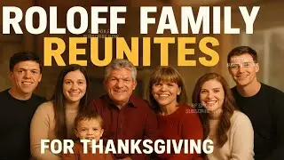 Roloff Family Back Together? The Truth Behind Their Shocking Thanksgiving Reunion