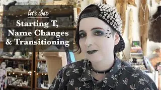 Starting T, Name Changes & Transitioning