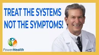 Treat the Systems Not the Symptoms!