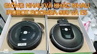 Ph&acirc;n t&iacute;ch giống nhau v&agrave; kh&aacute;c nhau của irobot roomba 980 v&agrave; E5 0935.279.584