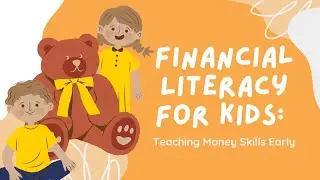 Financial Literacy for Kids: Teaching Money Skills Early