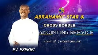 ABRAHAMIC STAR & CROSS BORDER ANOINTING SERVICE - 15.10.2024.