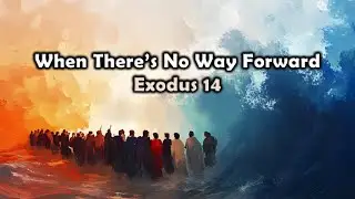 When There's No Way Forward, Exodus 14